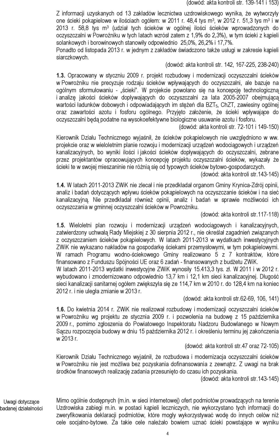 58,8 tys m 3 (udział tych ścieków w ogólnej ilości ścieków wprowadzonych do oczyszczalni w Powroźniku w tych latach wzrósł zatem z 1,9% do 2,3%), w tym ścieki z kąpieli solankowych i borowinowych