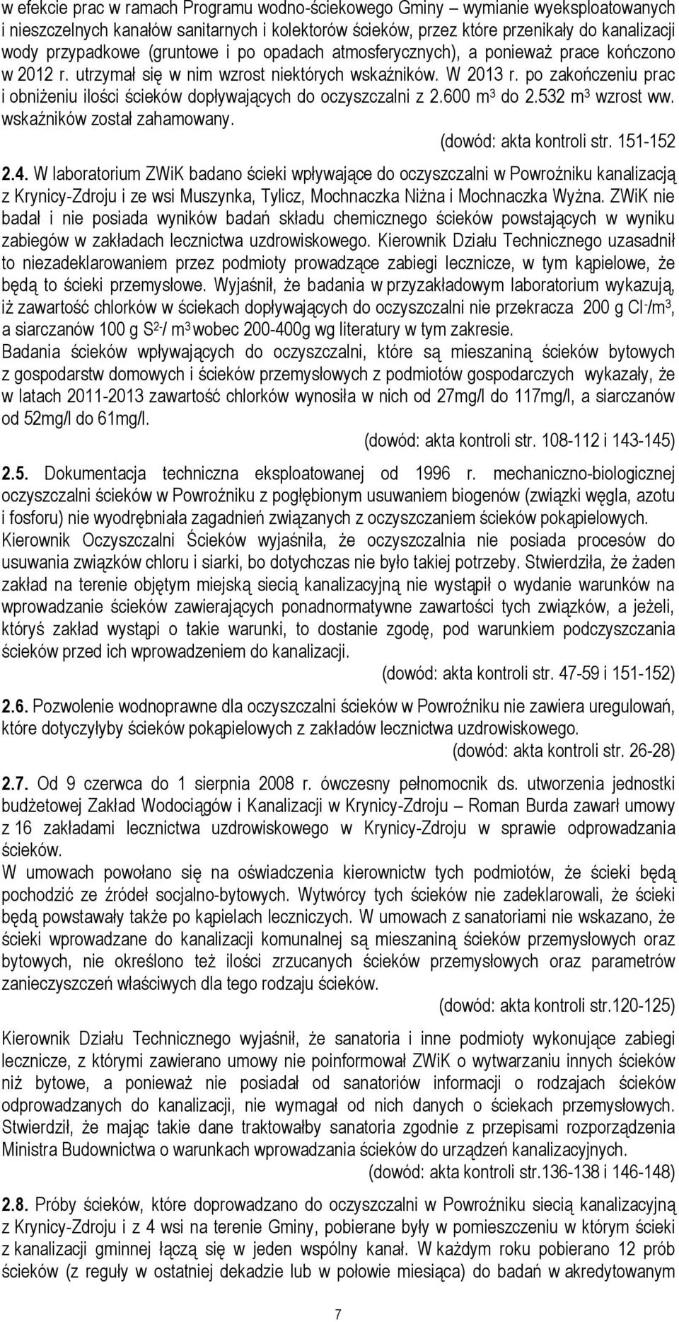 po zakończeniu prac i obniżeniu ilości ścieków dopływających do oczyszczalni z 2.600 m 3 do 2.532 m 3 wzrost ww. wskaźników został zahamowany. (dowód: akta kontroli str. 151-152 2.4.