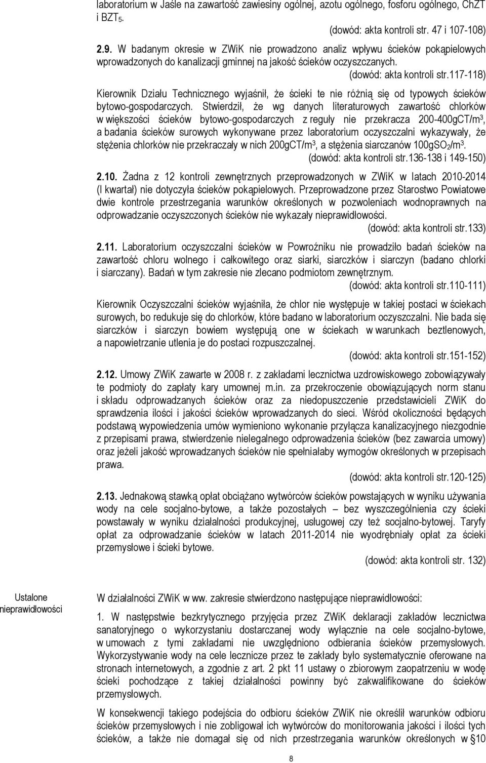 117-118) Kierownik Działu Technicznego wyjaśnił, że ścieki te nie różnią się od typowych ścieków bytowo-gospodarczych.