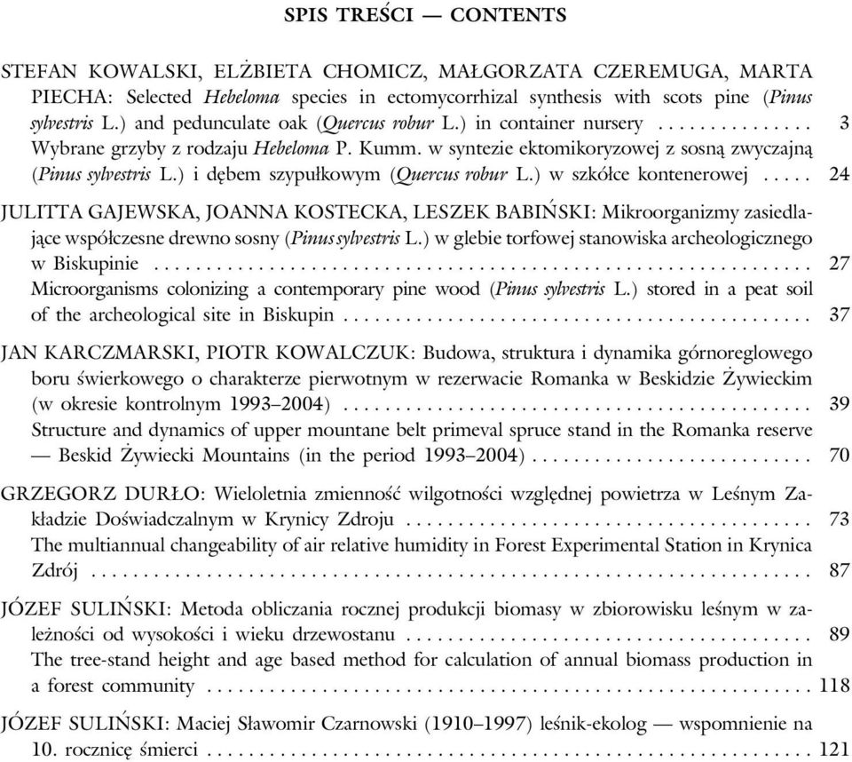 ) i dębem szypułkowym (Quercus robur L.) w szkółce kontenerowej..... 24 JULITTA GAJEWSKA, JOANNA KOSTECKA, LESZEK BABIŃSKI: Mikroorganizmy zasiedlające współczesne drewno sosny (Pinus sylvestris L.