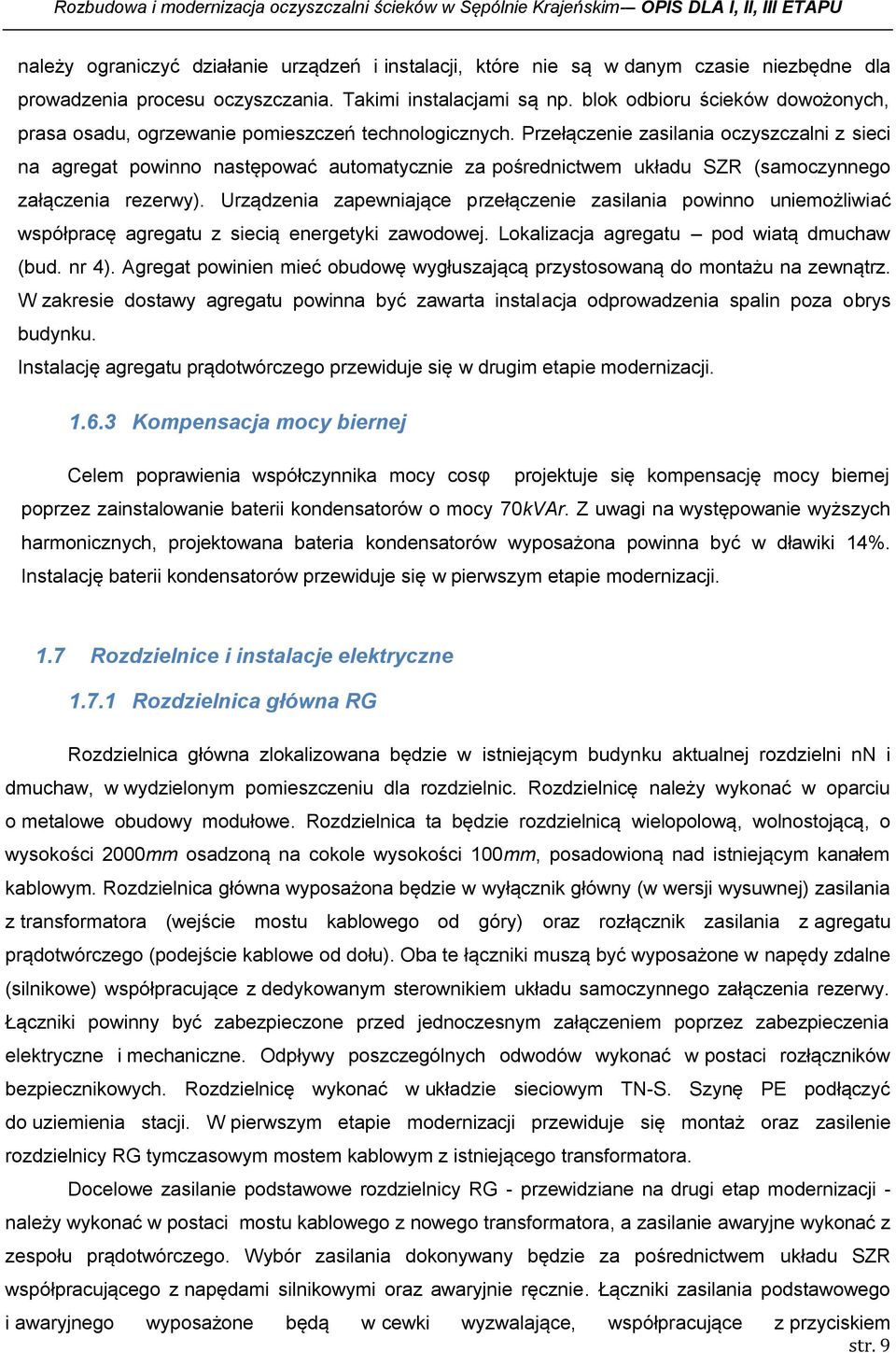 Przełączenie zasilania oczyszczalni z sieci na agregat powinno następować automatycznie za pośrednictwem układu SZR (samoczynnego załączenia rezerwy).