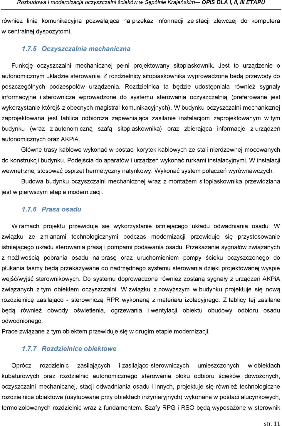 Z rozdzielnicy sitopiaskownika wyprowadzone będą przewody do poszczególnych podzespołów urządzenia.