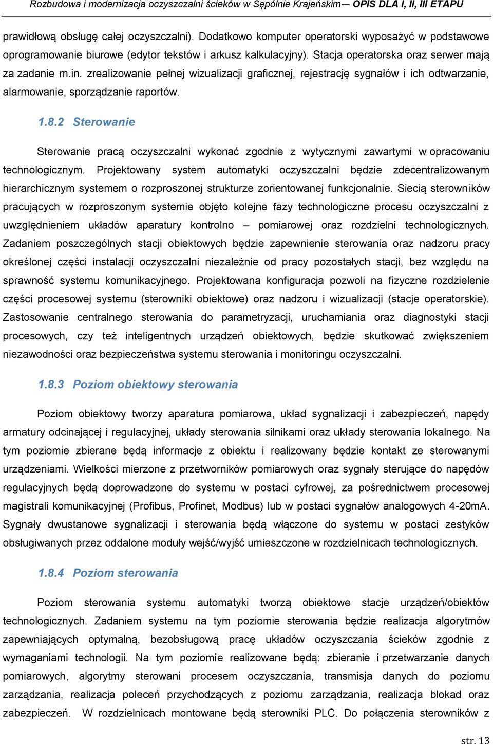zrealizowanie pełnej wizualizacji graficznej, rejestrację sygnałów i ich odtwarzanie, alarmowanie, sporządzanie raportów. 1.8.