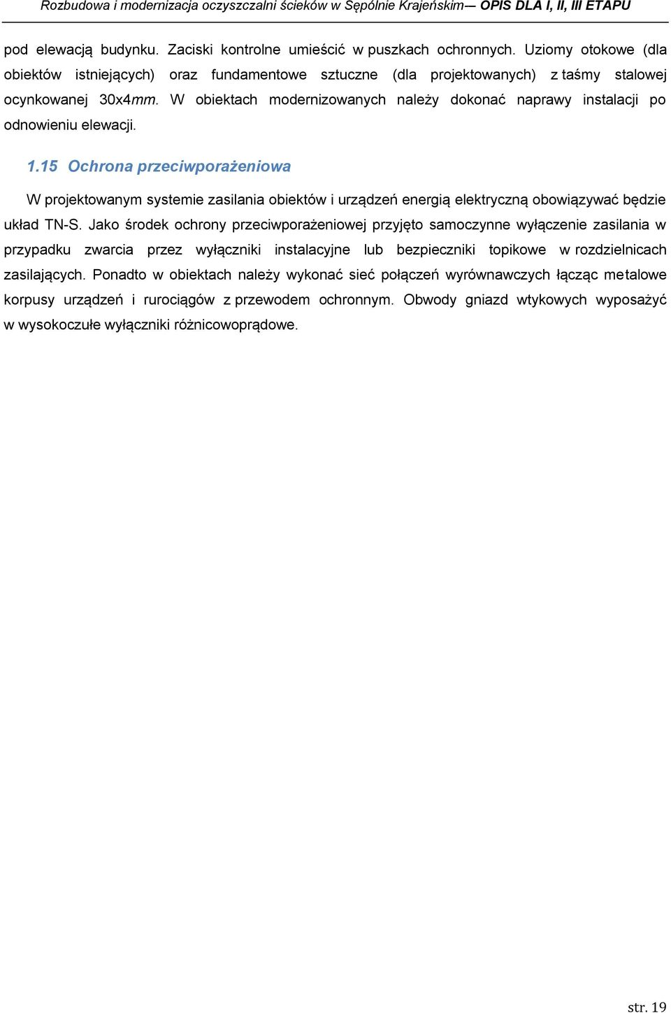 W obiektach modernizowanych należy dokonać naprawy instalacji po odnowieniu elewacji. 1.