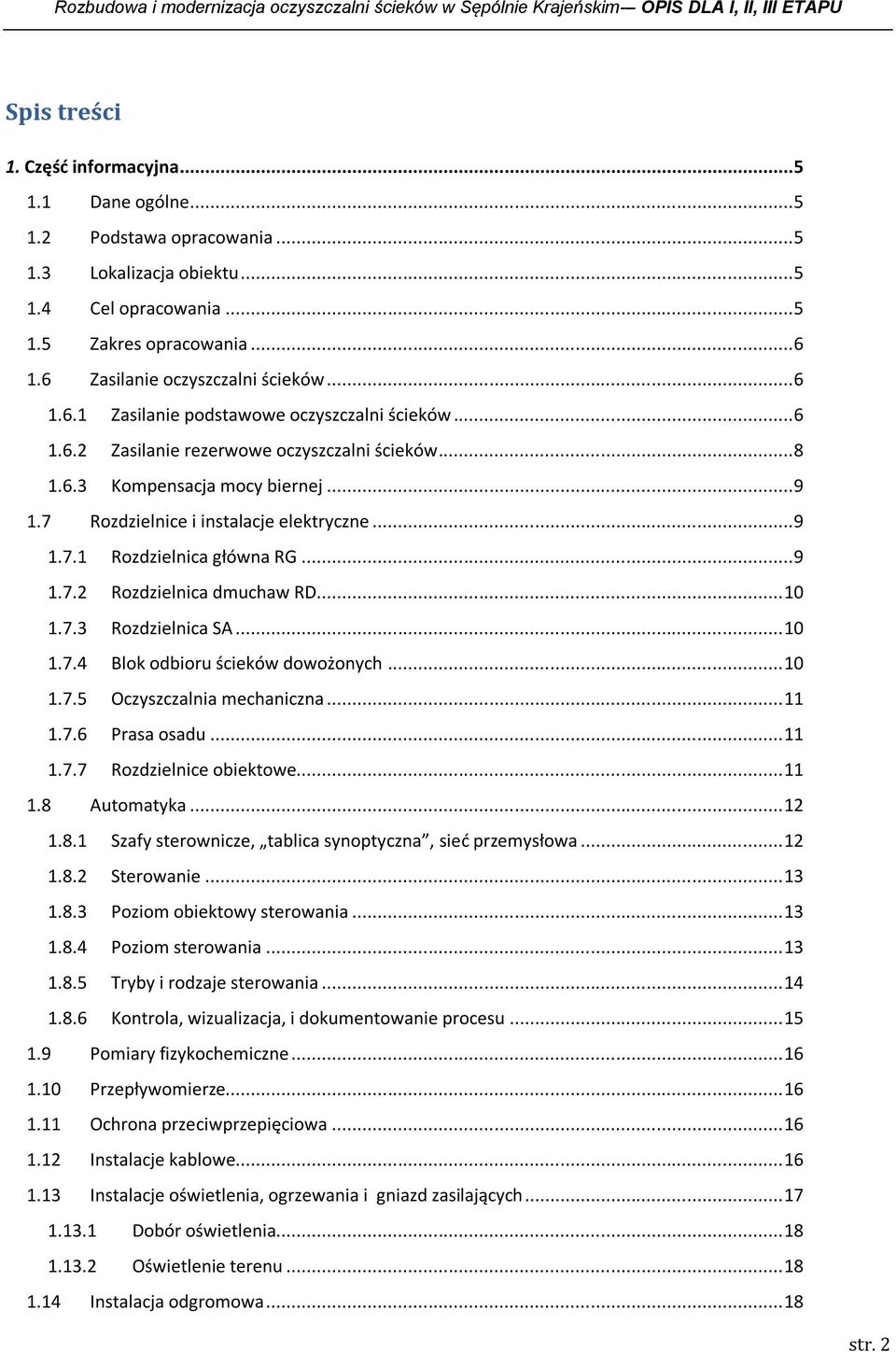 .. 8 1.6.3 Kompensacja mocy biernej... 9 1.7 Rozdzielnice i instalacje elektryczne... 9 1.7.1 Rozdzielnica główna RG... 9 1.7.2 Rozdzielnica dmuchaw RD... 10 1.7.3 Rozdzielnica SA... 10 1.7.4 Blok odbioru ścieków dowożonych.