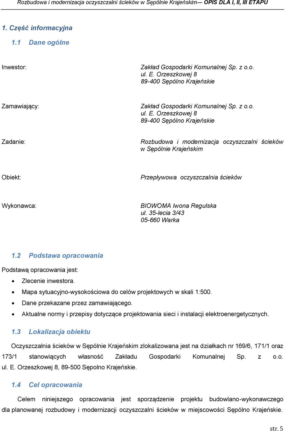 Orzeszkowej 8 89-400 Sępólno Krajeńskie Zadanie: Rozbudowa i modernizacja oczyszczalni ścieków w Sępólnie Krajeńskim Obiekt: Przepływowa oczyszczalnia ścieków Wykonawca: BIOWOMA Iwona Regulska ul.