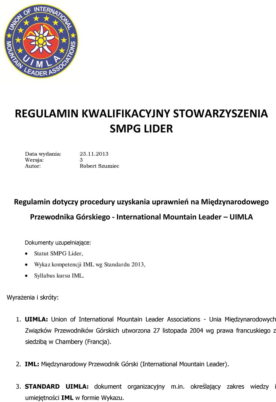 uzupełniające: Statut SMPG Lider, Wykaz kompetencji IML wg Standardu 2013, Syllabus kursu IML. Wyrażenia i skróty: 1.