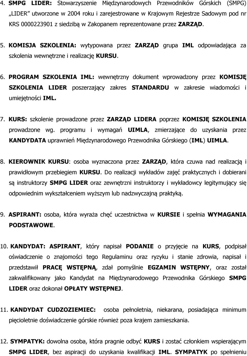 PROGRAM SZKOLENIA IML: wewnętrzny dokument wprowadzony przez KOMISJĘ SZKOLENIA LIDER poszerzający zakres STANDARDU w zakresie wiadomości i umiejętności IML. 7.