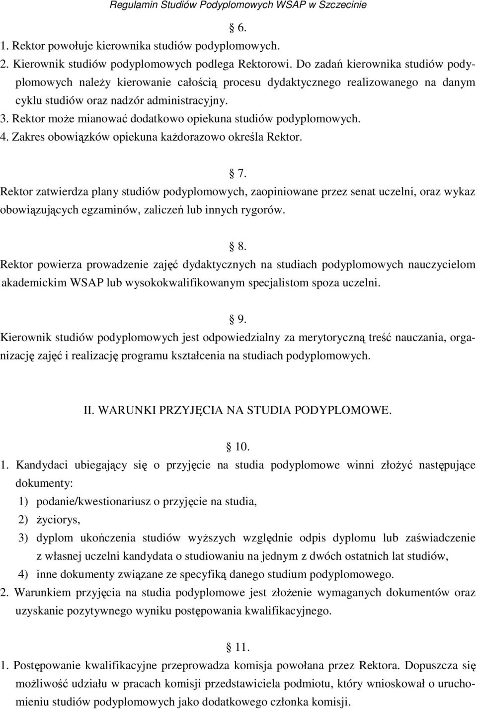 Rektor moŝe mianować dodatkowo opiekuna studiów podyplomowych. 4. Zakres obowiązków opiekuna kaŝdorazowo określa Rektor. 7.