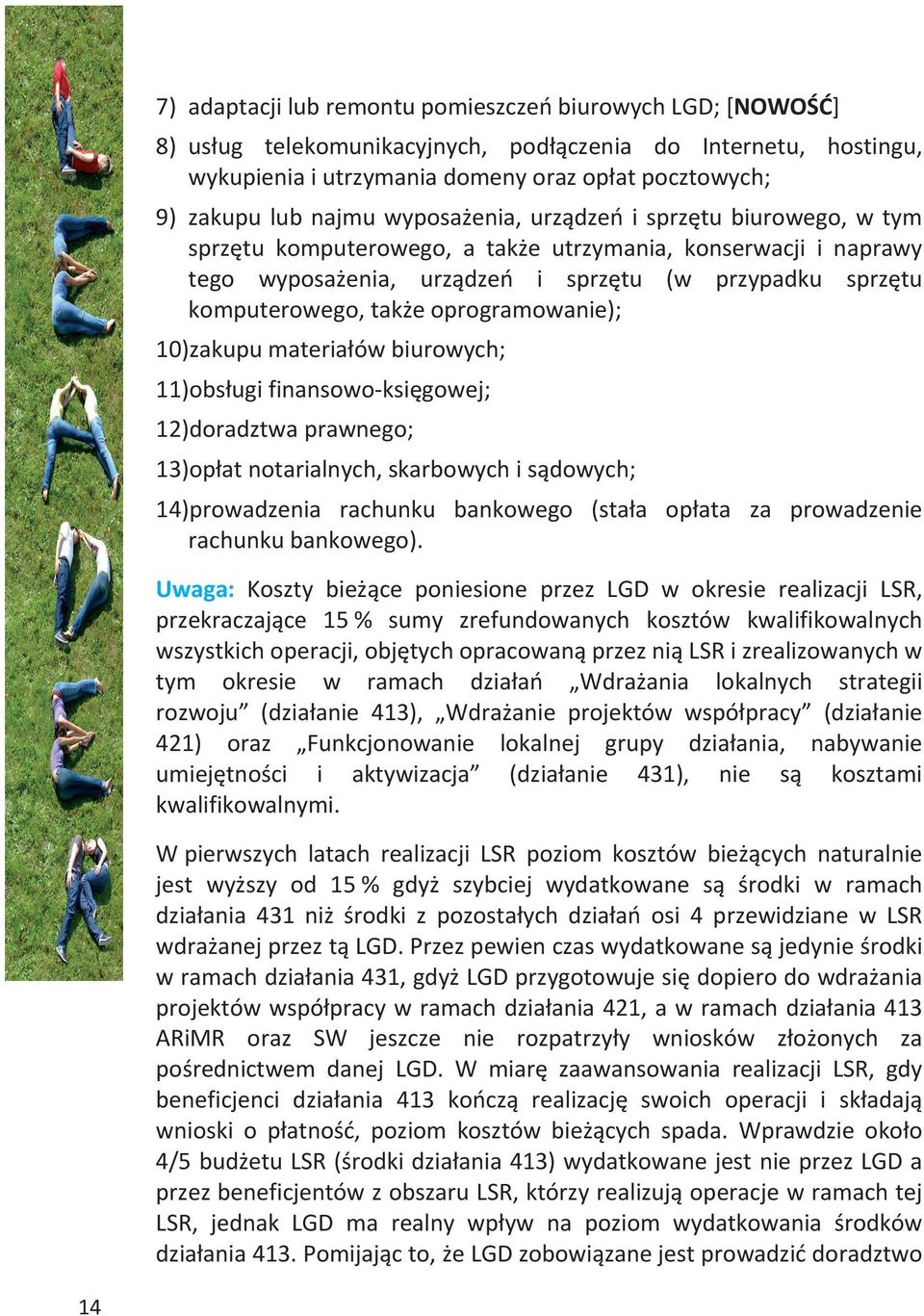 oprogramowanie); 10)zakupu materiałów biurowych; 11)obsługi finansowo-księgowej; 12)doradztwa prawnego; 13)opłat notarialnych, skarbowych i sądowych; 14)prowadzenia rachunku bankowego (stała opłata