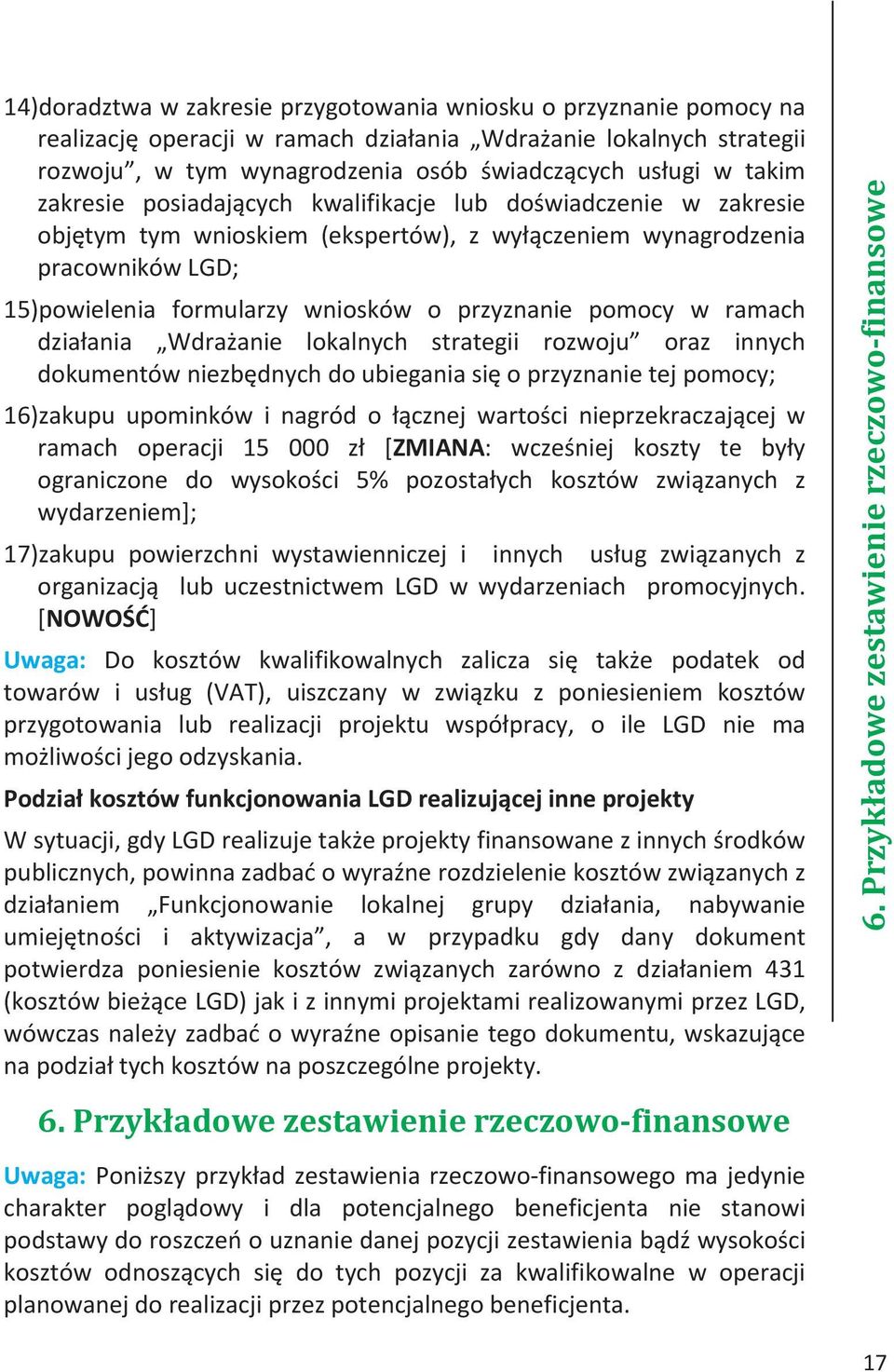 w ramach działania Wdrażanie lokalnych strategii rozwoju oraz innych dokumentów niezbędnych do ubiegania się o przyznanie tej pomocy; 16)zakupu upominków i nagród o łącznej wartości