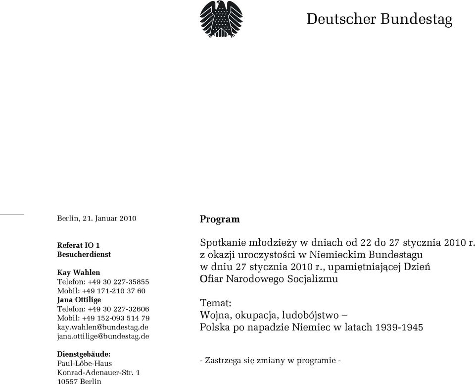 152-093 514 79 kay.wahlen@bundestag.de jana.ottilige@bundestag.de Dienstgebäude: Paul-Löbe-Haus Konrad-Adenauer-Str.