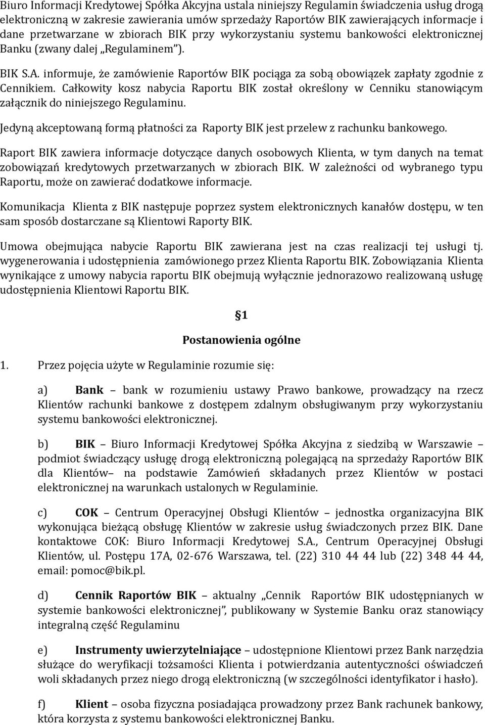 informuje, że zamówienie Raportów BIK pociąga za sobą obowiązek zapłaty zgodnie z Cennikiem.
