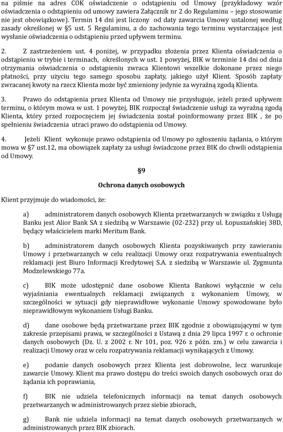 5 Regulaminu, a do zachowania tego terminu wystarczające jest wysłanie oświadczenia o odstąpieniu przed upływem terminu. 2. Z zastrzeżeniem ust.