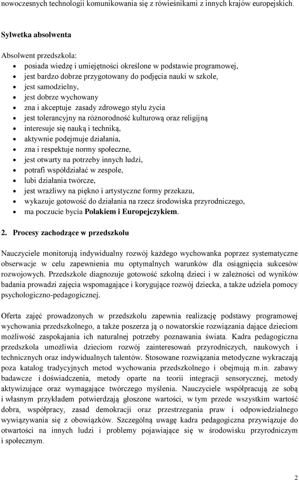 zna i akceptuje zasady zdrowego stylu życia jest tolerancyjny na różnorodność kulturową oraz religijną interesuje się nauką i techniką, aktywnie podejmuje działania, zna i respektuje normy społeczne,