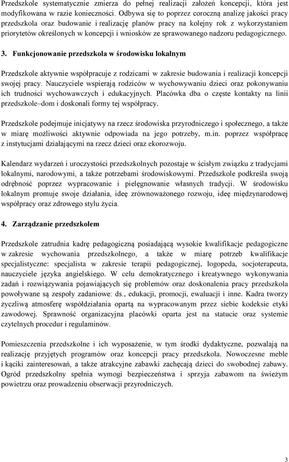 pedagogicznego. 3. Funkcjonowanie w środowisku lokalnym Przedszkole aktywnie współpracuje z rodzicami w zakresie budowania i realizacji koncepcji swojej pracy.