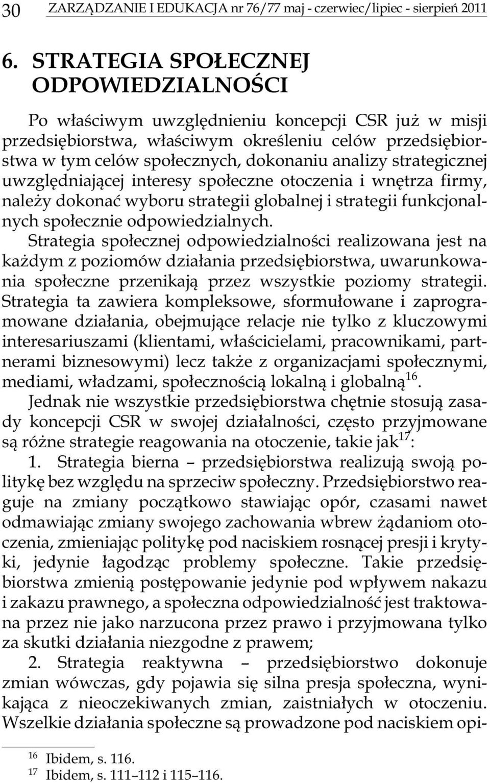 li zy stra te gi cz nej uw z glêd niaj¹cej in te re sy spo³ecz ne oto cze nia i wnê trza fi r my, nale y dokonaæ wyboru strategii globalnej i strategii funkcjonalnych spo³ecznie odpowiedzialnych.