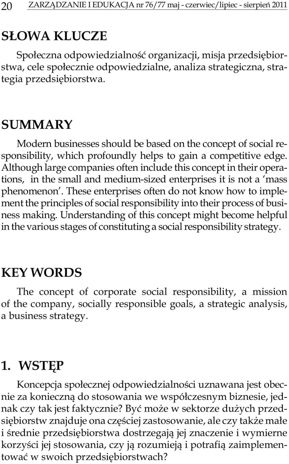 SUMMARY Mod ern busi nesses should be based on the con cept of so cial re - spon si bil ity, which pro foundly helps to gain a com pet i tive edge.