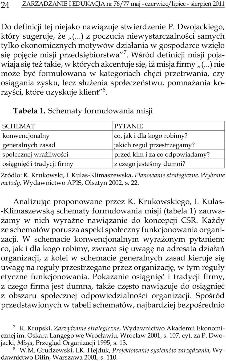 Wœród definicji misji pojawiaj¹ siê te ta kie, w któ rych akcen tu je siê, i mi sja fi r my (.