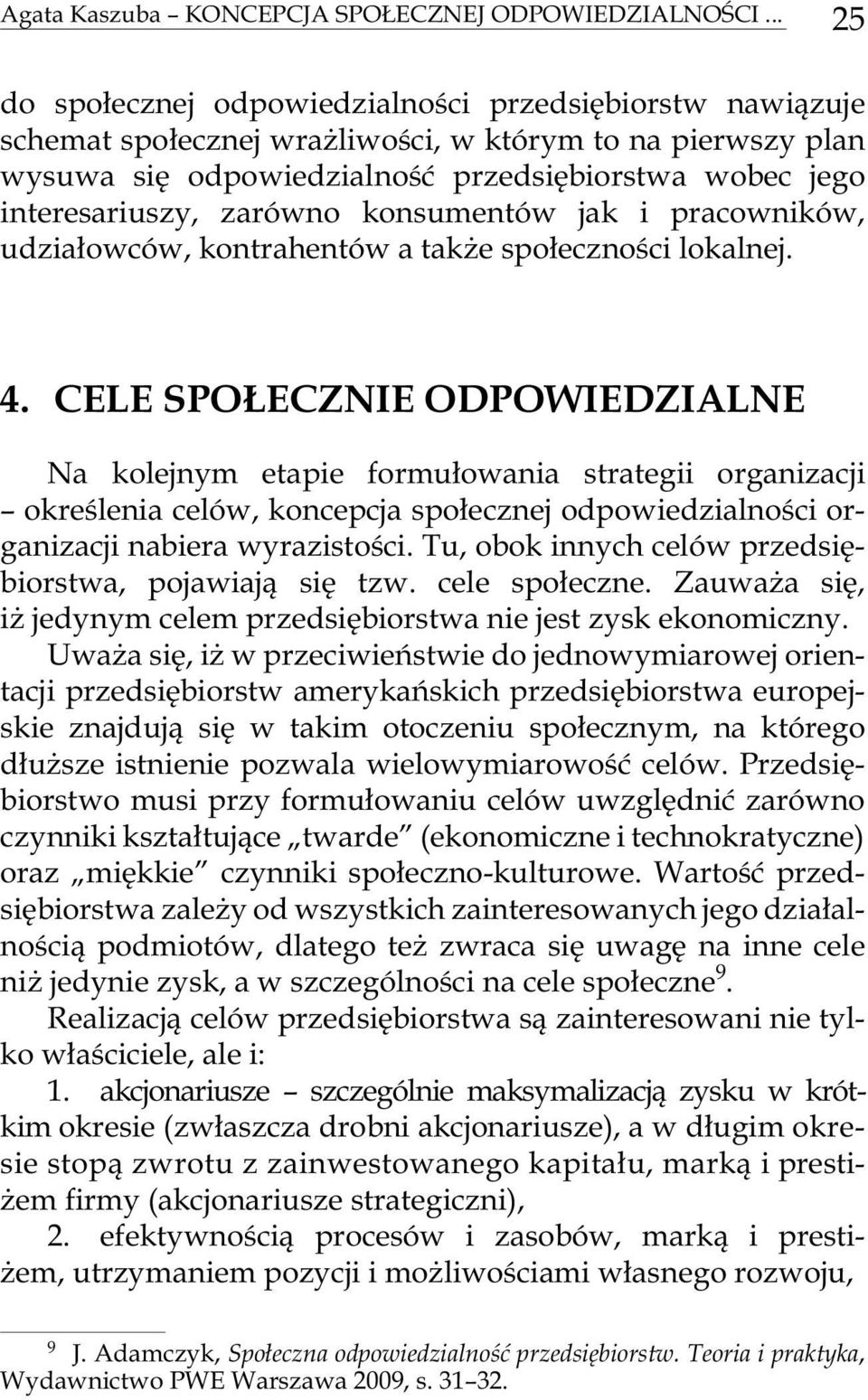 inte re sa riu szy, za rów no kon su men tów jak i pra co w ni ków, udzia³ow ców, kon tra hen tów a ta k e spo³ecz no œci lo ka l nej. 4.