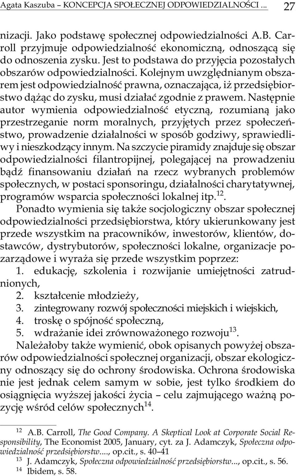 Ko le j nym uw z glêd nia nym ob sza - rem jest odpo wie dzia l noœæ pra w na, oz na czaj¹ca, i przed siê bio r - stwo d¹ ¹c do zy sku, musi dzia³aæ zgod nie z pra wem.