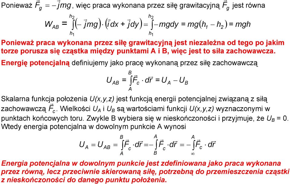 Enegię potencalną definiuem ako pacę wkonaną pe siłę achowawcą U F c d U Skalana funkca położenia U(,,) est funkcą enegii potencalne wiąaną siłą achowawcą F c.