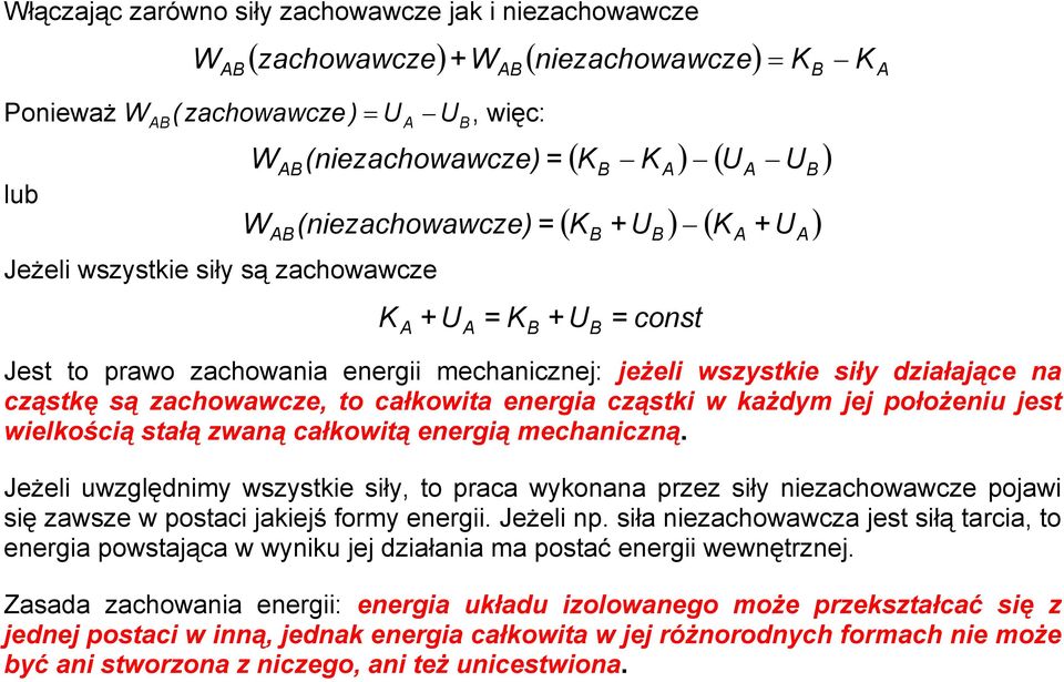 stałą waną całkowitą enegią mechanicną. Jeżeli uwględnim wsstkie sił, to paca wkonana pe sił nieachowawce poawi się awse w postaci akieś fom enegii. Jeżeli np.