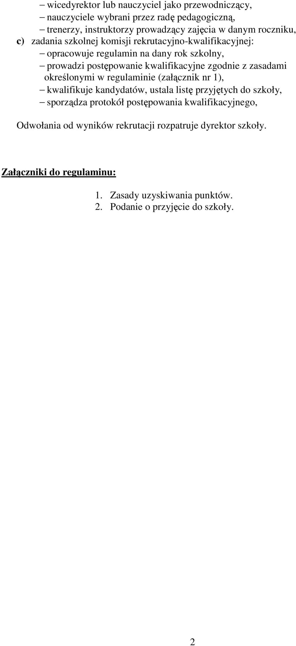 zasadami określonymi w regulaminie (załącznik nr 1), kwalifikuje kandydatów, ustala listę przyjętych do szkoły, sporządza protokół postępowania