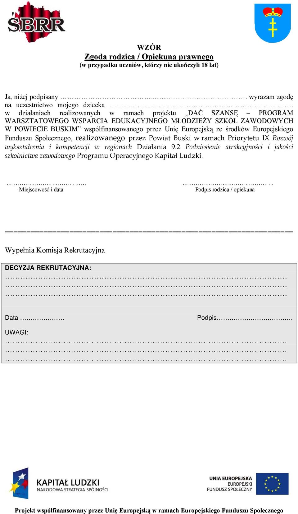 środków Europejskiego Funduszu Społecznego, realizowanego przez Powiat Buski w ramach Priorytetu IX Rozwój wykształcenia i kompetencji w regionach Działania 9.