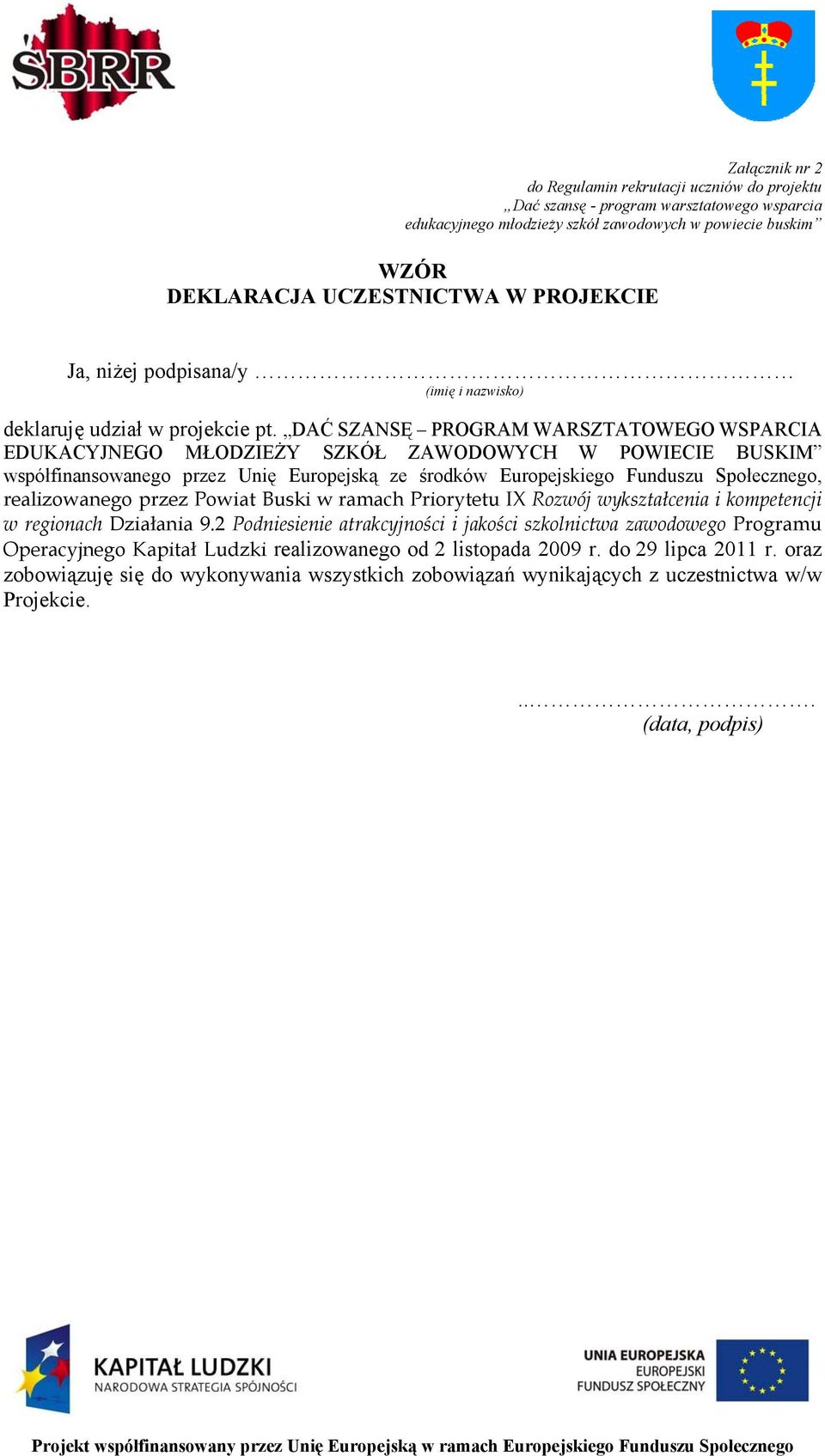 DAĆ SZANSĘ PROGRAM WARSZTATOWEGO WSPARCIA EDUKACYJNEGO MŁODZIEŻY SZKÓŁ ZAWODOWYCH W POWIECIE BUSKIM współfinansowanego przez Unię Europejską ze środków Europejskiego Funduszu Społecznego,