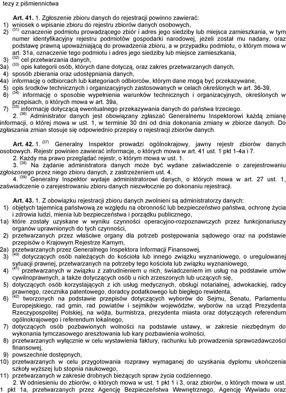 miejsca zamieszkania, w tym numer identyfikacyjny rejestru podmiotów gospodarki narodowej, jeżeli został mu nadany, oraz podstawę prawną upoważniającą do prowadzenia zbioru, a w przypadku podmiotu, o