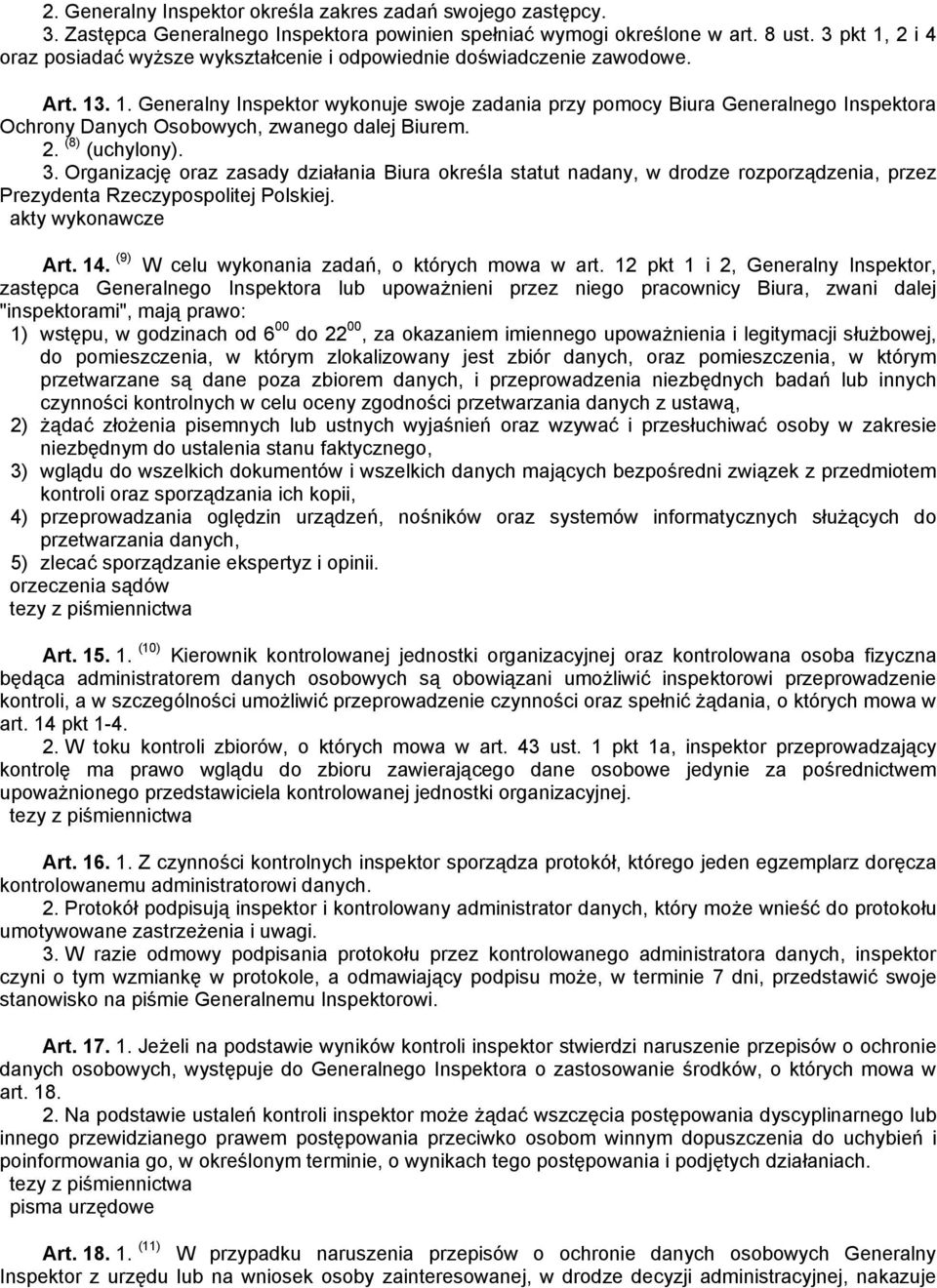2. (8) (uchylony). 3. Organizację oraz zasady działania Biura określa statut nadany, w drodze rozporządzenia, przez Prezydenta Rzeczypospolitej Polskiej. akty wykonawcze Art. 14.
