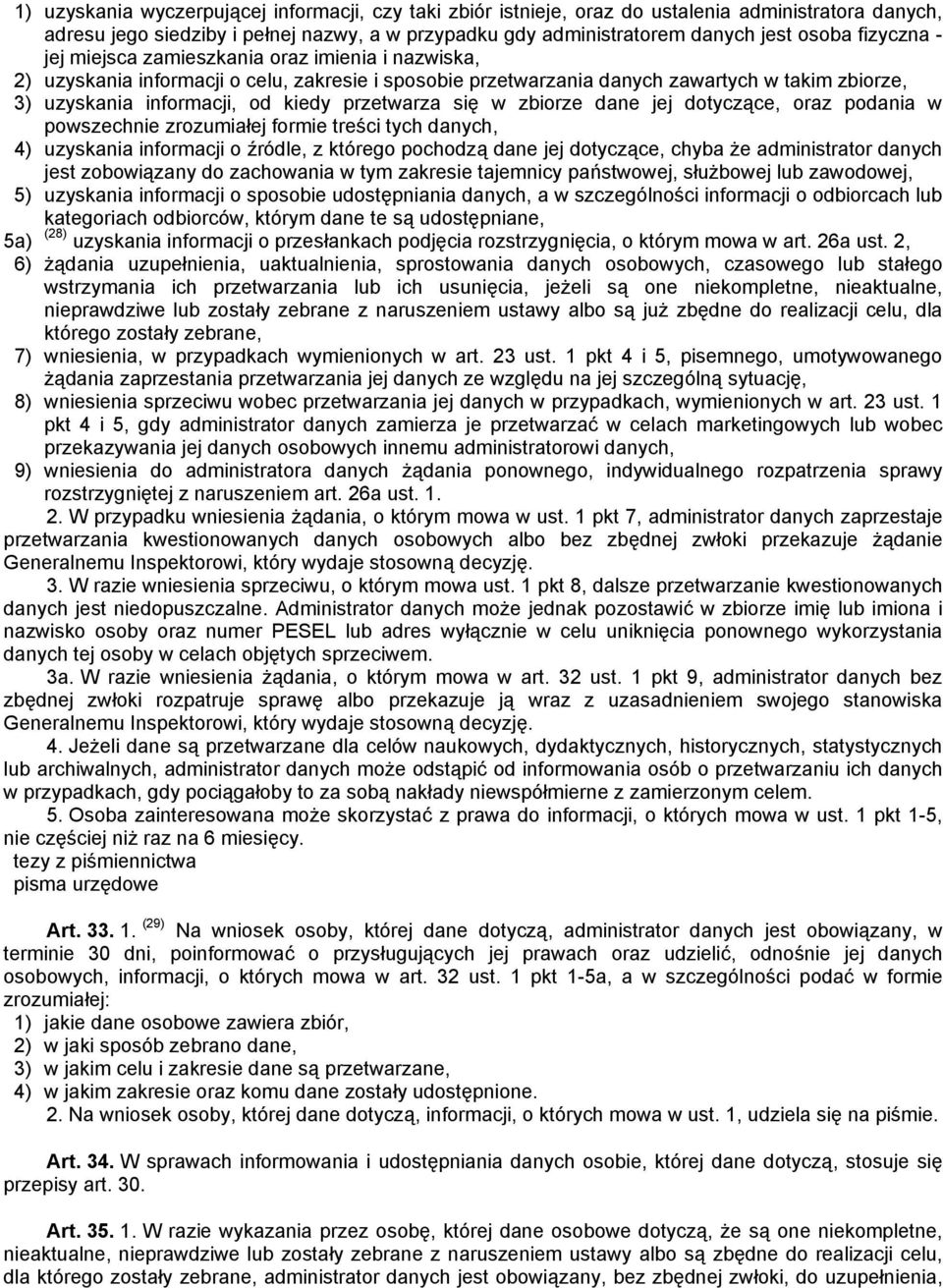 przetwarza się w zbiorze dane jej dotyczące, oraz podania w powszechnie zrozumiałej formie treści tych danych, 4) uzyskania informacji o źródle, z którego pochodzą dane jej dotyczące, chyba że