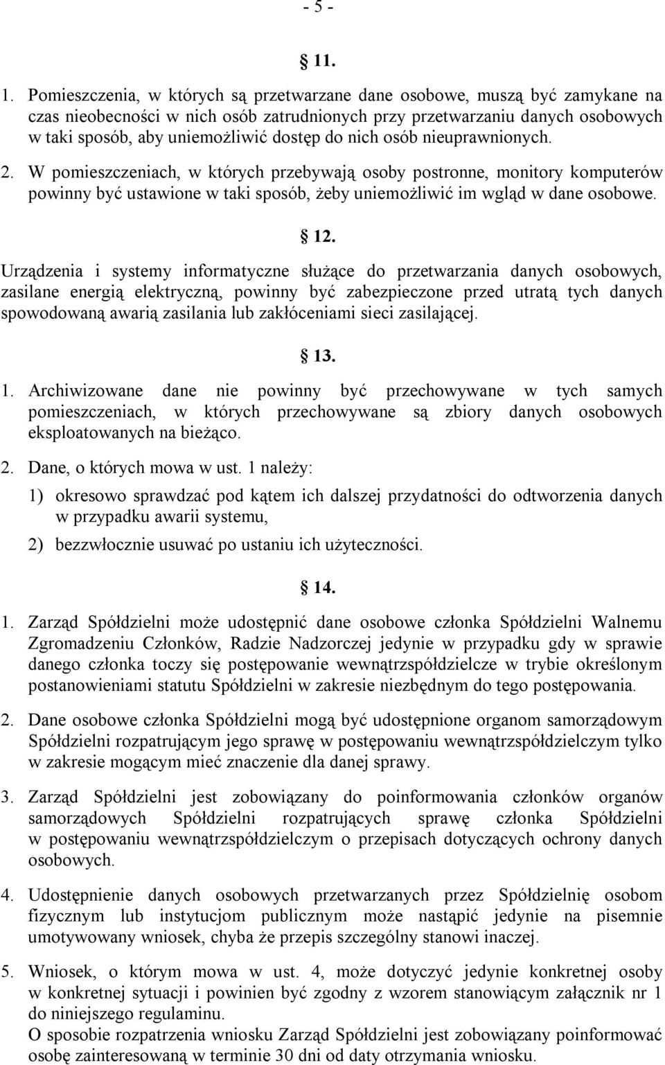 nich osób nieuprawnionych. 2. W pomieszczeniach, w których przebywają osoby postronne, monitory komputerów powinny być ustawione w taki sposób, żeby uniemożliwić im wgląd w dane osobowe. 12.