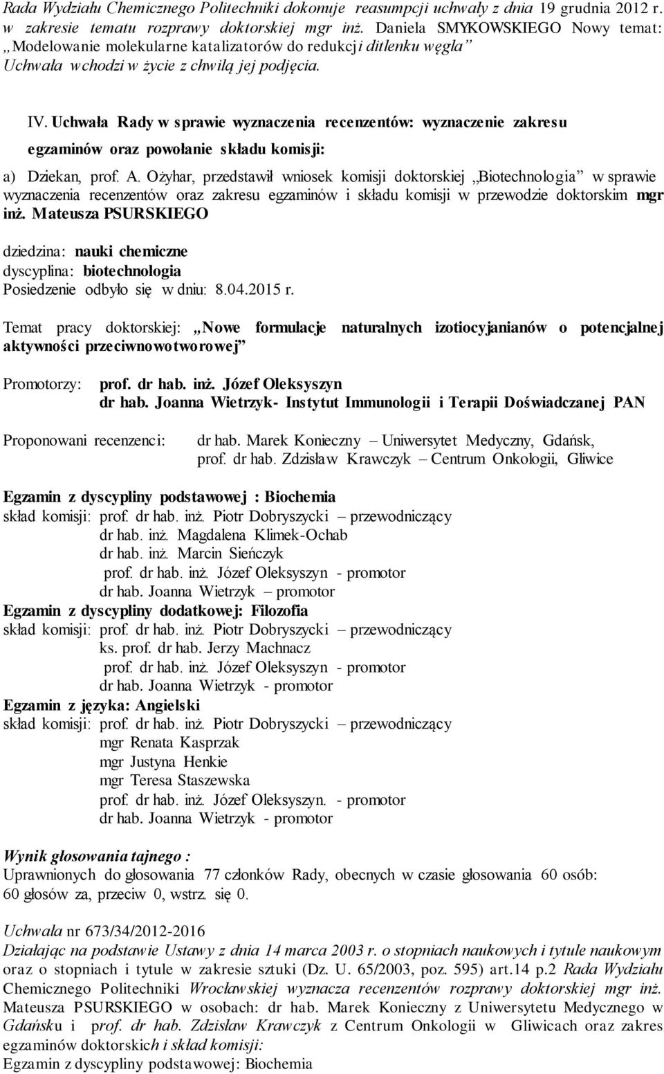 Uchwała Rady w sprawie wyznaczenia recenzentów: wyznaczenie zakresu egzaminów oraz powołanie składu komisji: a) Dziekan, prof. A.