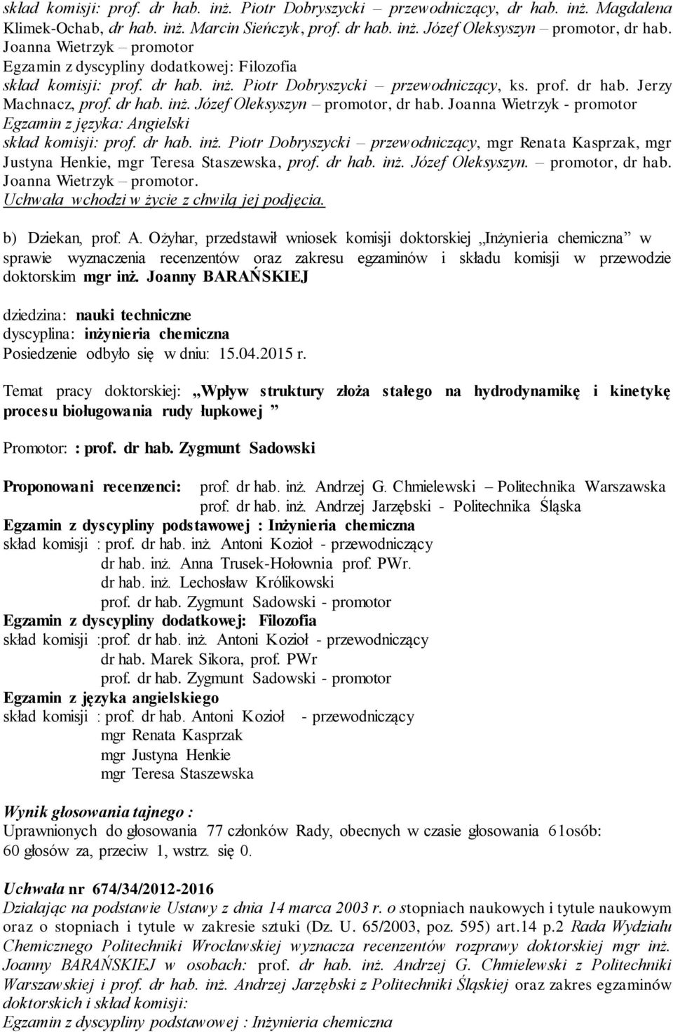 Joanna Wietrzyk - promotor Egzamin z języka: Angielski skład komisji: prof. dr hab. inż. Piotr Dobryszycki przewodniczący, mgr Renata Kasprzak, mgr Justyna Henkie, mgr Teresa Staszewska, prof. dr hab. inż. Józef Oleksyszyn.