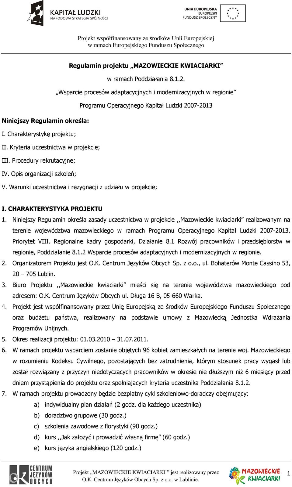 Kryteria uczestnictwa w projekcie; III. Procedury rekrutacyjne; IV. Opis organizacji szkoleń; V. Warunki uczestnictwa i rezygnacji z udziału w projekcie; I. CHARAKTERYSTYKA PROJEKTU 1.