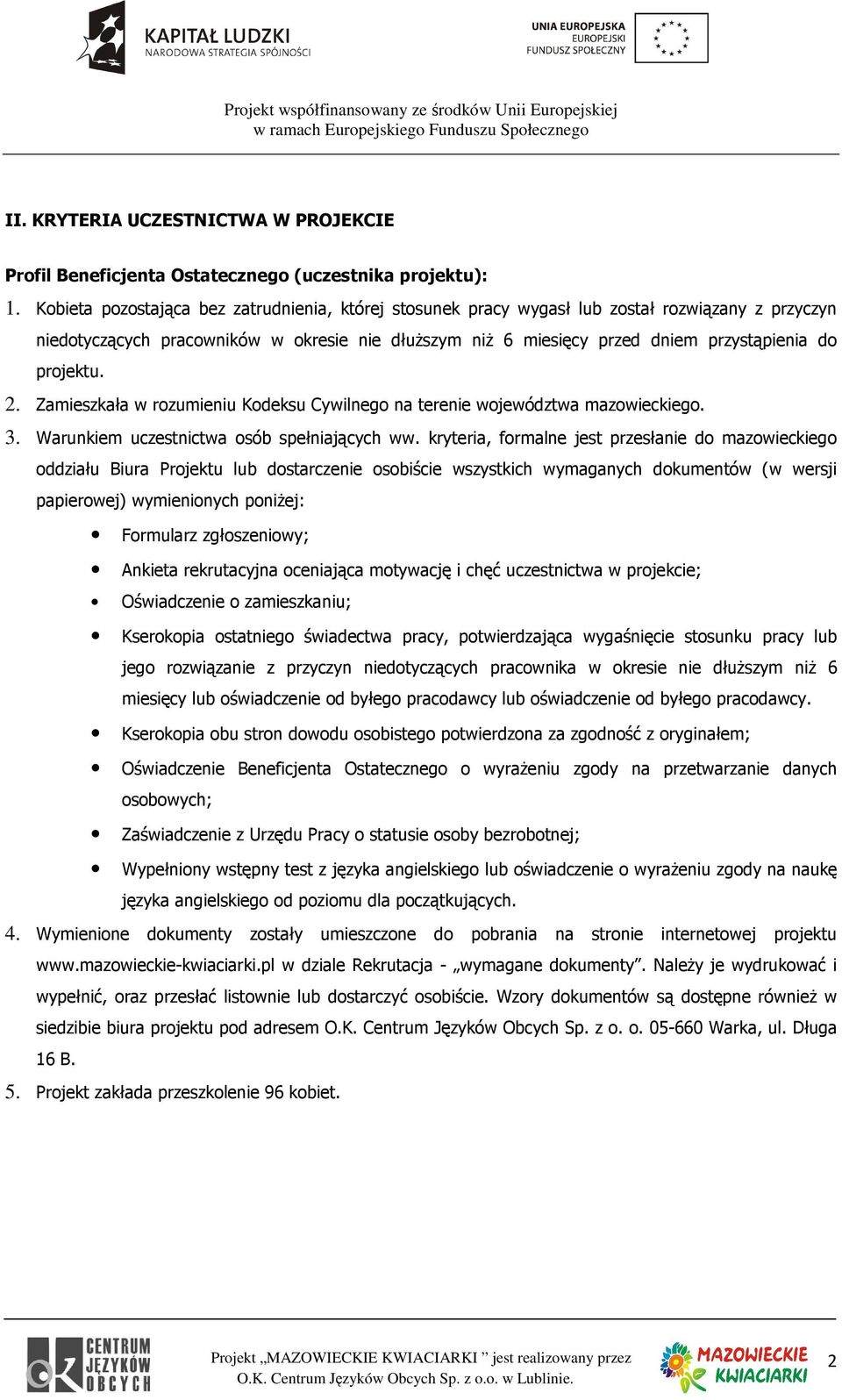 projektu. 2. Zamieszkała w rozumieniu Kodeksu Cywilnego na terenie województwa mazowieckiego. 3. Warunkiem uczestnictwa osób spełniających ww.