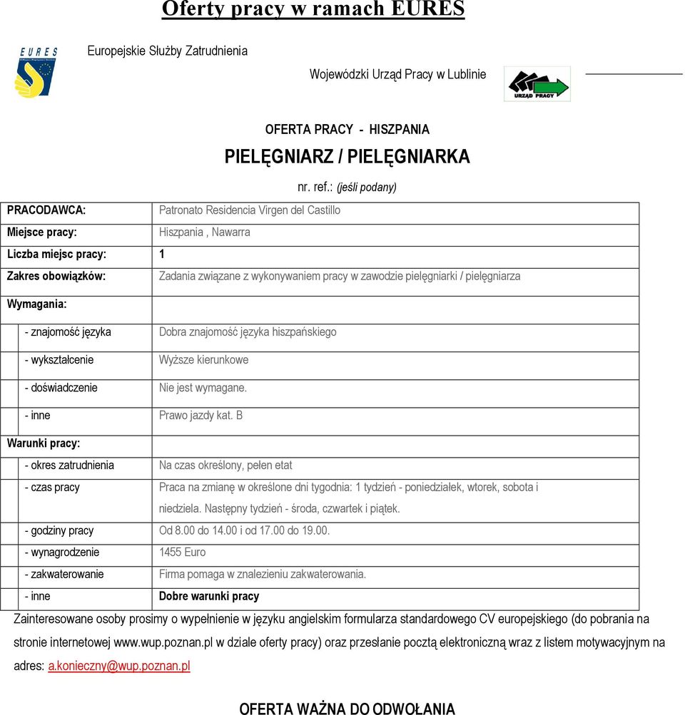 znajomość języka Dobra znajomość języka hiszpańskiego - wykształcenie WyŜsze kierunkowe - doświadczenie Nie jest wymagane. - inne Prawo jazdy kat.