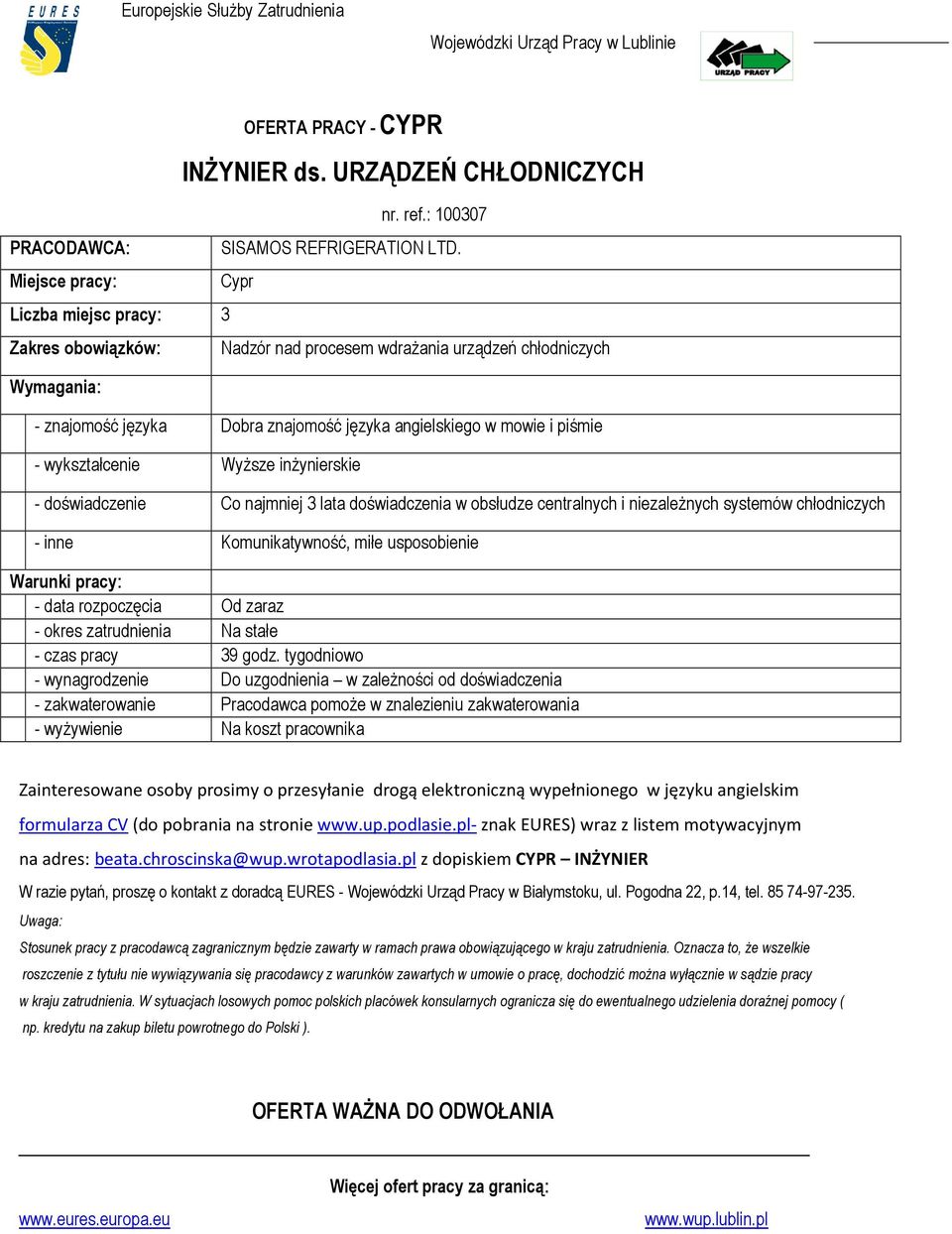 doświadczenia w obsłudze centralnych i niezaleŝnych systemów chłodniczych - inne Komunikatywność, miłe usposobienie - data rozpoczęcia Od zaraz - okres zatrudnienia Na stałe - czas pracy 39 godz.