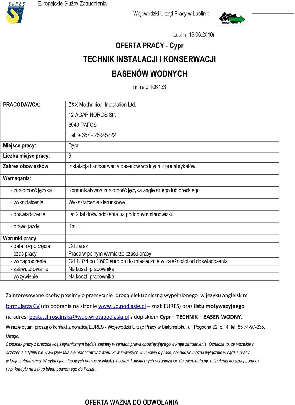 + 357-26945222 Cypr Instalacja i konserwacja basenów wodnych z prefabrykatów - znajomość języka Komunikatywna znajomość języka angielskiego lub greckiego - wykształcenie Wykształcenie kierunkowe.