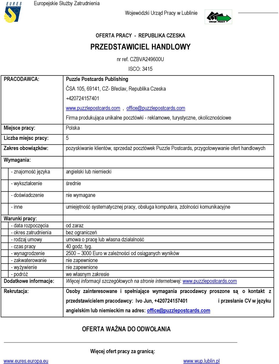 com Firma produkująca unikalne pocztówki - reklamowe, turystyczne, okolicznościowe Polska - znajomość języka angielski lub niemiecki - wykształcenie średnie - doświadczenie nie wymagane pozyskiwanie