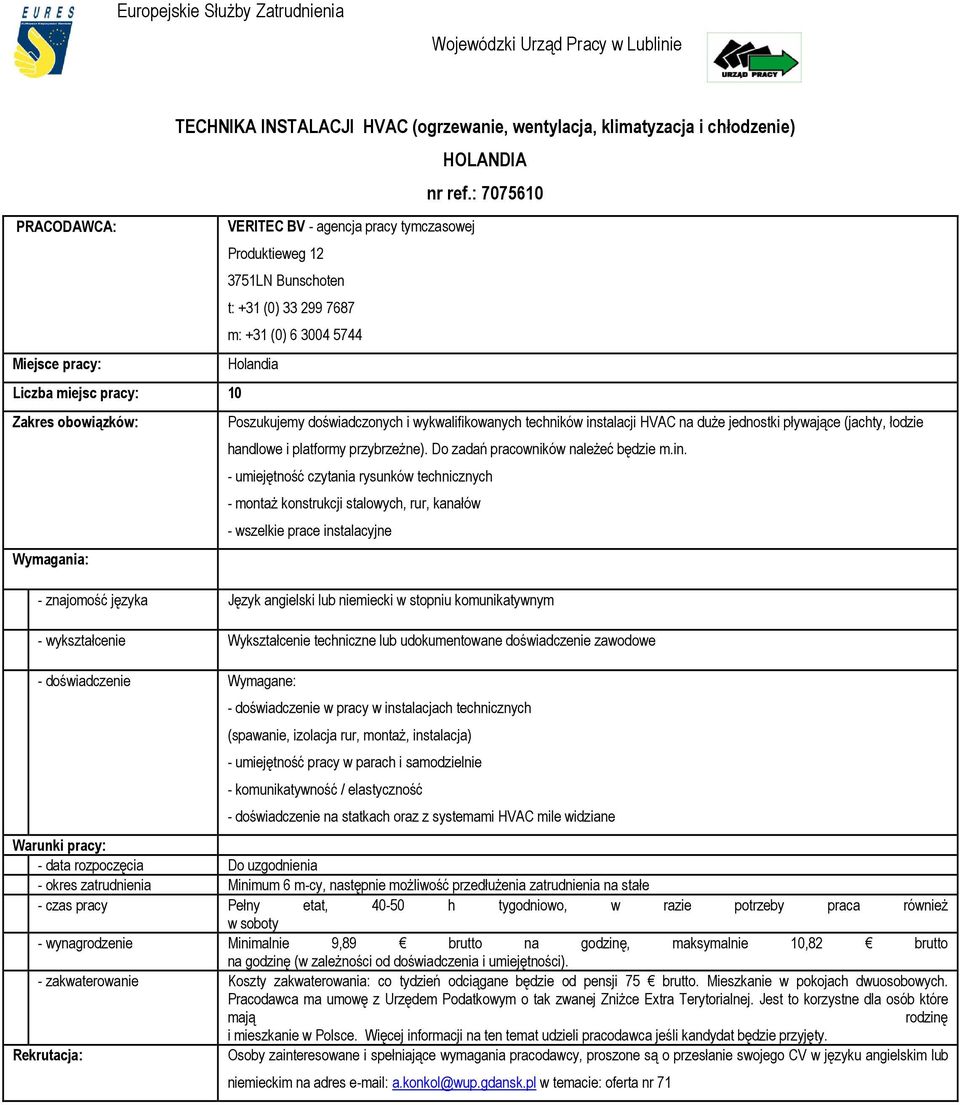 : 7075610 Poszukujemy doświadczonych i wykwalifikowanych techników instalacji HVAC na duŝe jednostki pływające (jachty, łodzie handlowe i platformy przybrzeŝne). Do zadań pracowników naleŝeć będzie m.