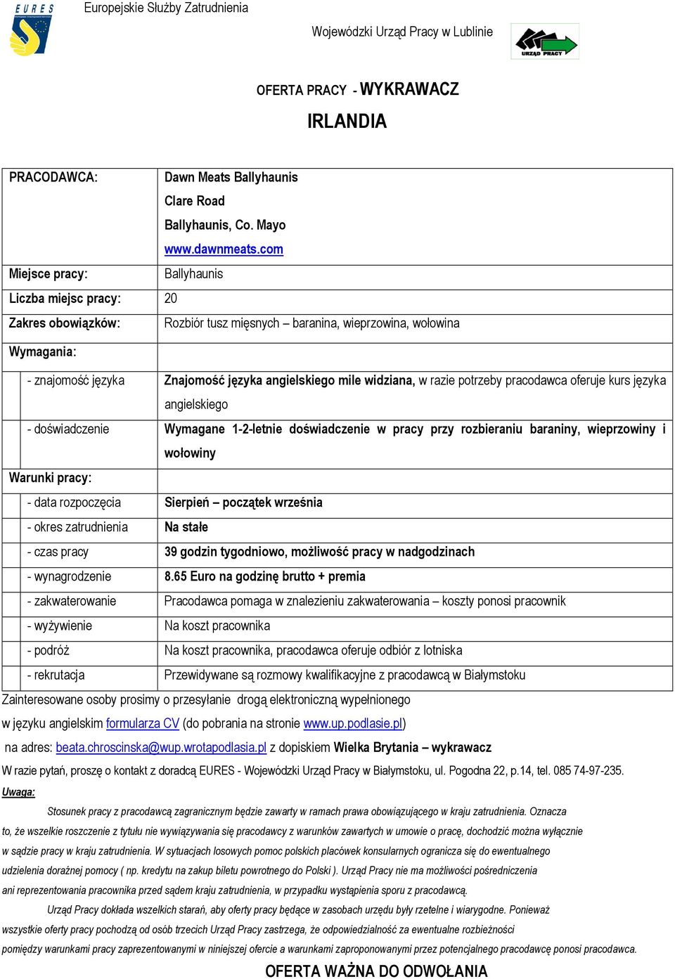 pracodawca oferuje kurs języka angielskiego - doświadczenie Wymagane 1-2-letnie doświadczenie w pracy przy rozbieraniu baraniny, wieprzowiny i wołowiny - data rozpoczęcia Sierpień początek września -