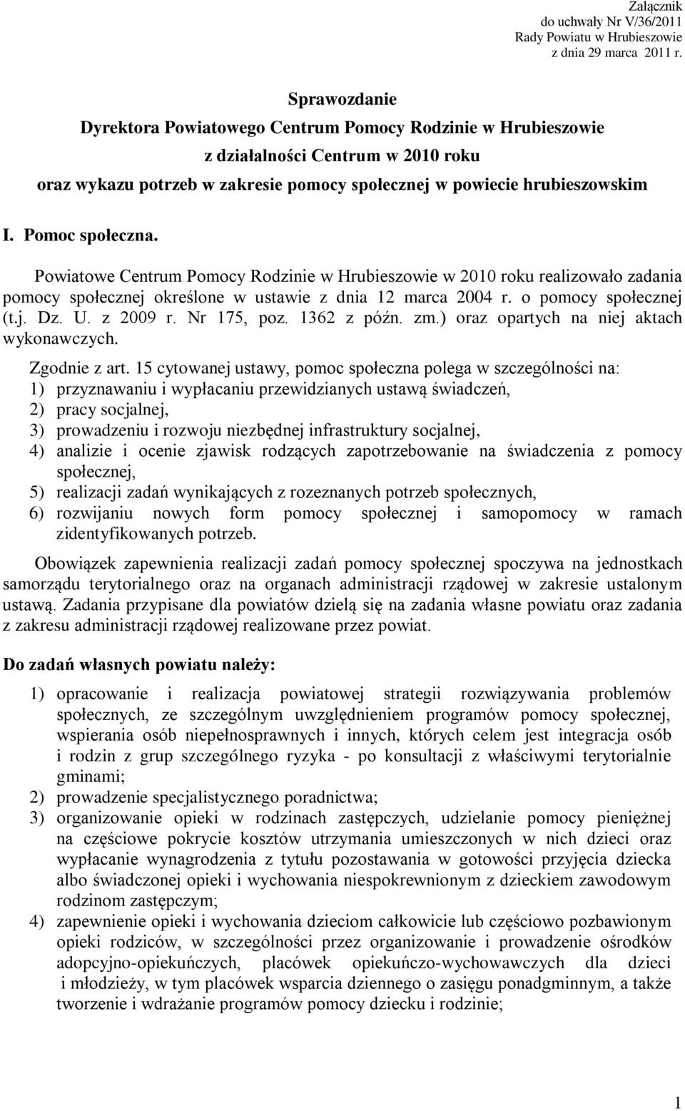 Pomoc społeczna. Powiatowe Centrum Pomocy Rodzinie w Hrubieszowie w 2010 roku realizowało zadania pomocy społecznej określone w ustawie z dnia 12 marca 2004 r. o pomocy społecznej (t.j. Dz. U.