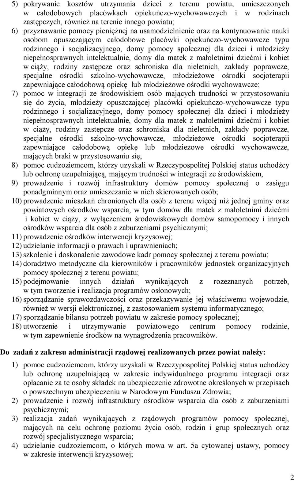 społecznej dla dzieci i młodzieży niepełnosprawnych intelektualnie, domy dla matek z małoletnimi dziećmi i kobiet w ciąży, rodziny zastępcze oraz schroniska dla nieletnich, zakłady poprawcze,