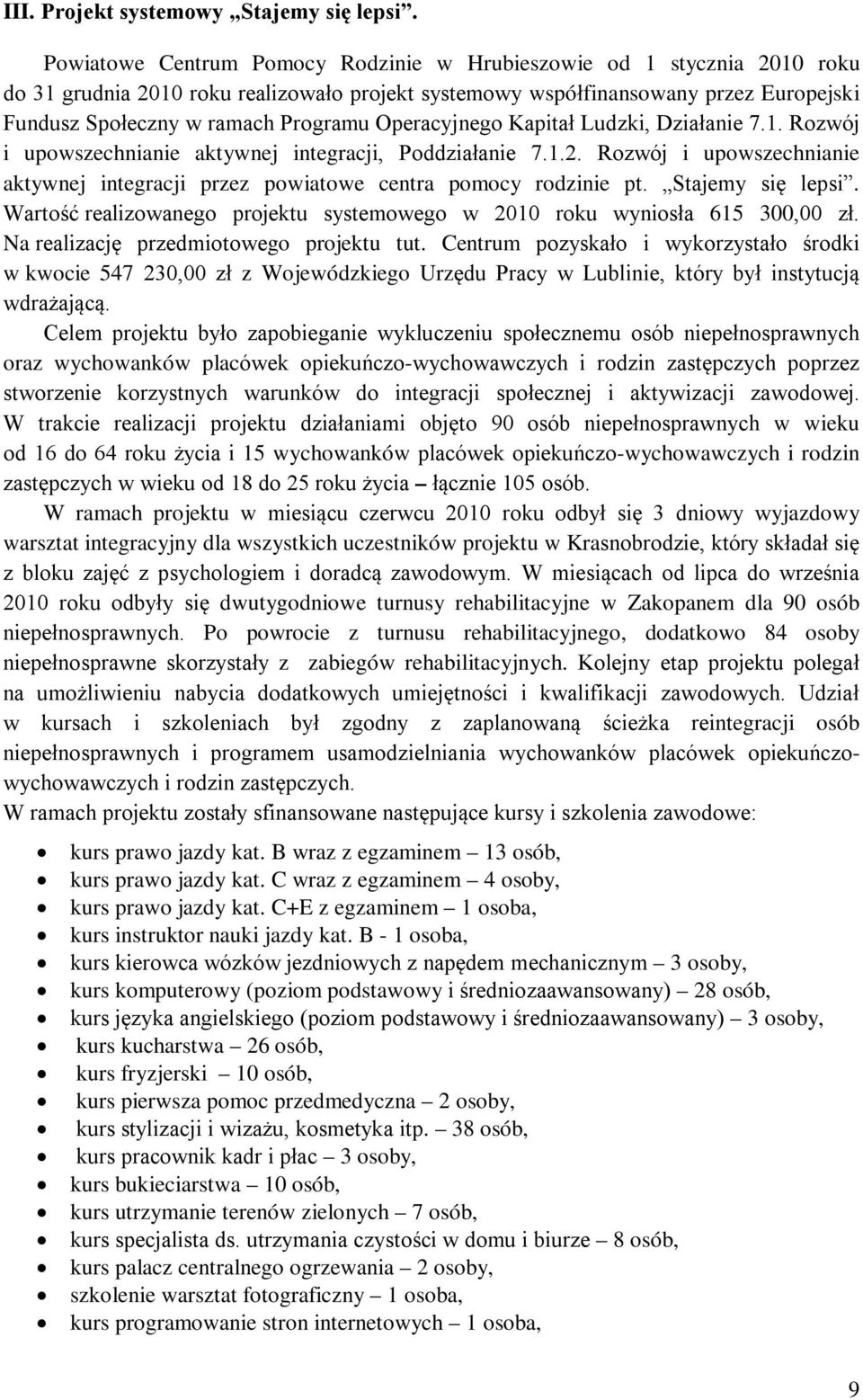 Operacyjnego Kapitał Ludzki, Działanie 7.1. Rozwój i upowszechnianie aktywnej integracji, Poddziałanie 7.1.2. Rozwój i upowszechnianie aktywnej integracji przez powiatowe centra pomocy rodzinie pt.