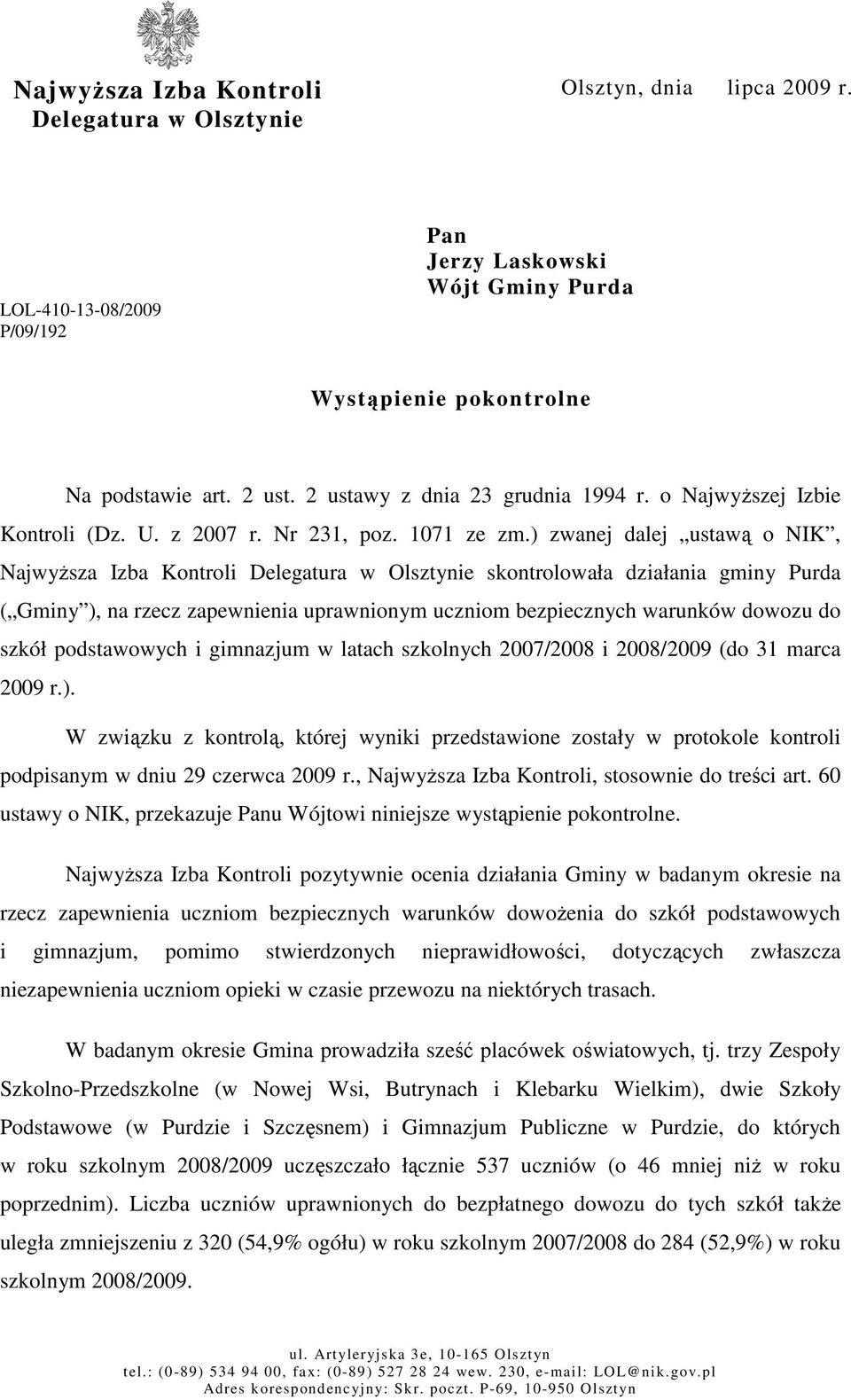 ) zwanej dalej ustawą o NIK, NajwyŜsza Izba Kontroli Delegatura w Olsztynie skontrolowała działania gminy Purda ( Gminy ), na rzecz zapewnienia uprawnionym uczniom bezpiecznych warunków dowozu do