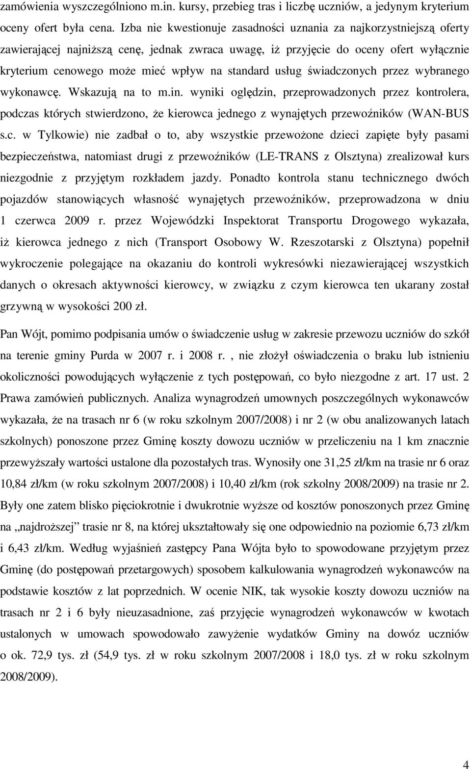 standard usług świadczonych przez wybranego wykonawcę. Wskazują na to m.in.