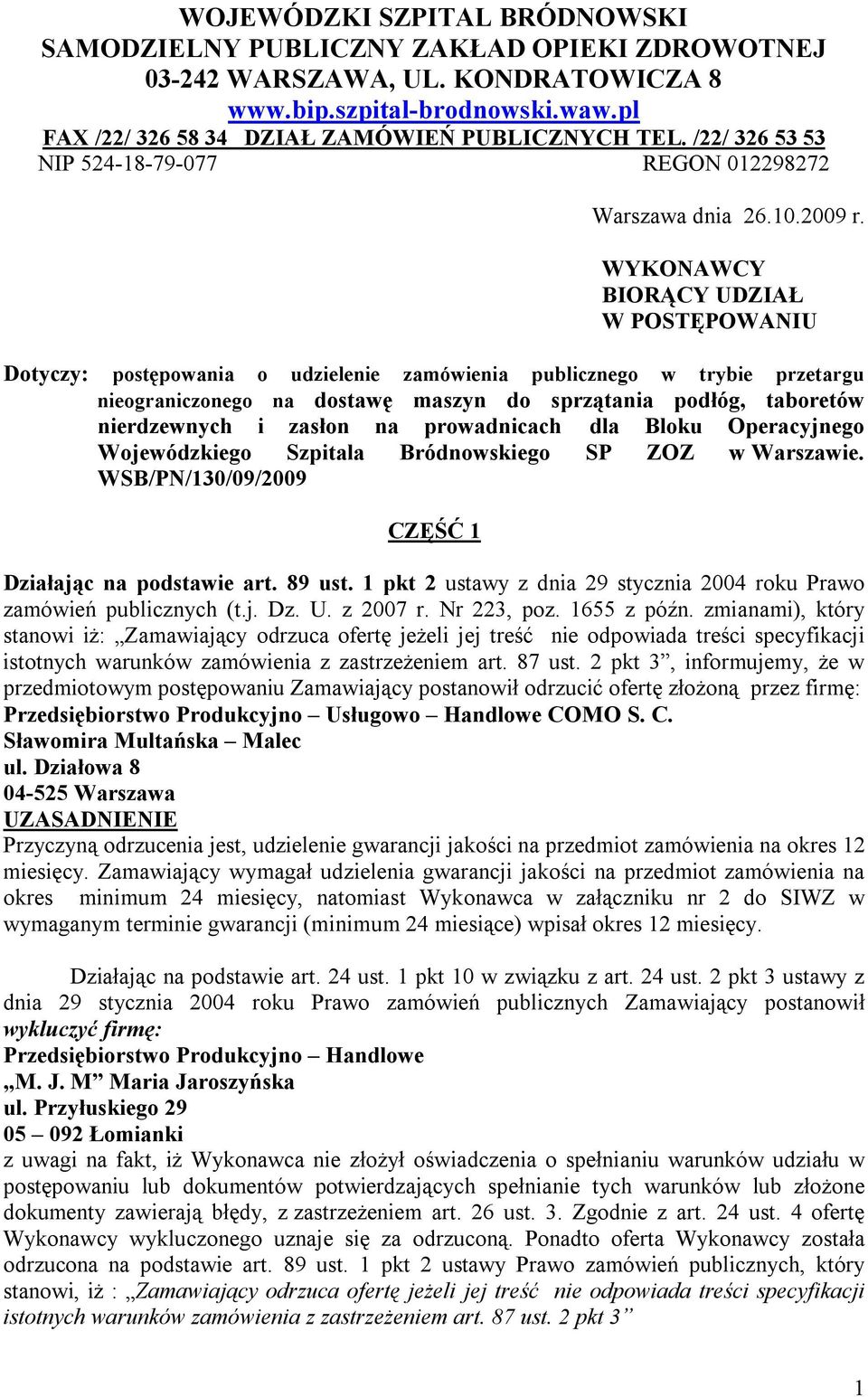 WYKONAWCY BIORĄCY UDZIAŁ W POSTĘPOWANIU Dotyczy: postępowania o udzielenie zamówienia publicznego w trybie przetargu nieograniczonego na dostawę maszyn do sprzątania podłóg, taboretów nierdzewnych i